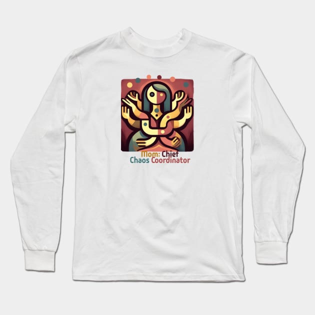 Mom: Chief of Chaos Coordinator Long Sleeve T-Shirt by Ken Savana